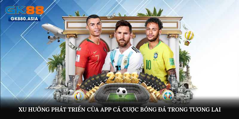 Xu hướng phát triển của app cá cược bóng đá trong tương lai