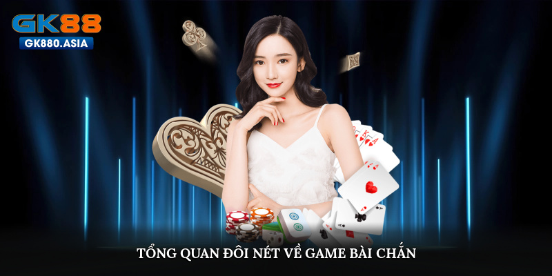 Tổng quan đôi nét về game bài chắn
