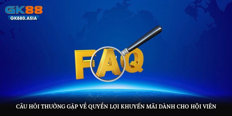 Câu hỏi thường gặp về quyền lợi khuyến mãi dành cho hội viên