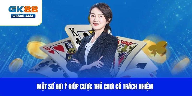 Một số gợi ý giúp cược thủ chơi có trách nhiệm