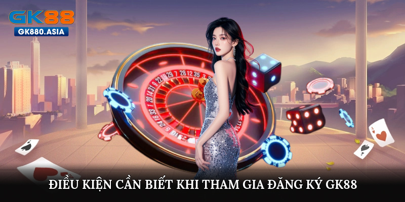 Những điều cần biết trước khi đăng ký GK88