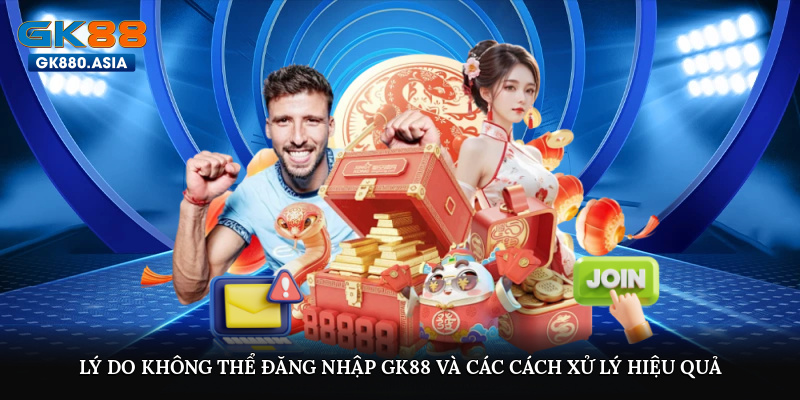 Lý do không thể đăng nhập GK88 và các cách xử lý hiệu quả