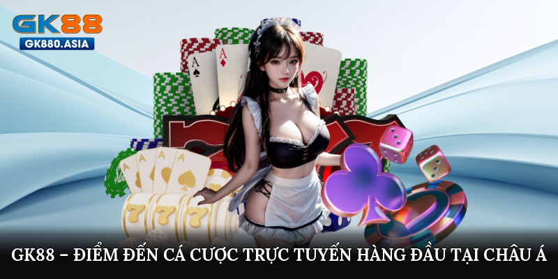 GK88 – Điểm đến cá cược trực tuyến hàng đầu tại châu Á