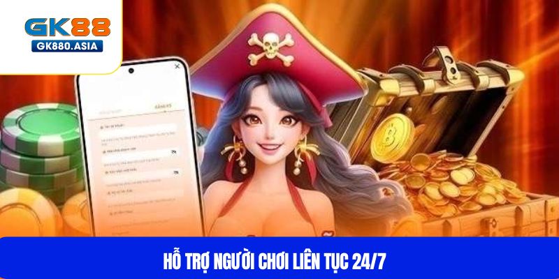 Hỗ trợ người chơi liên tục 24/7