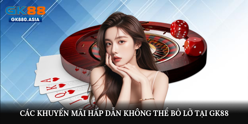 Các khuyến mãi hấp dẫn không thể bỏ lỡ tại GK88