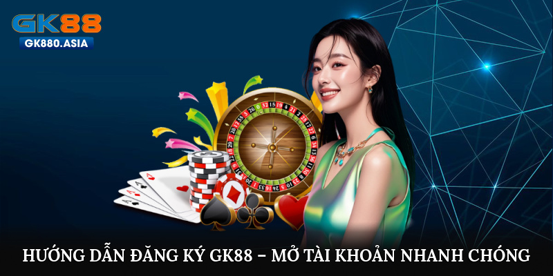 Hướng dẫn đăng ký GK88 – Mở tài khoản nhanh chóng