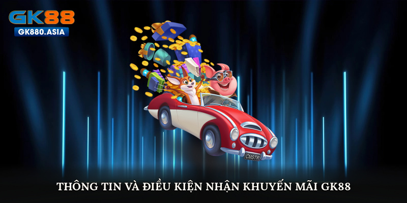 Thông tin và điều kiện nhận khuyến mãi GK88