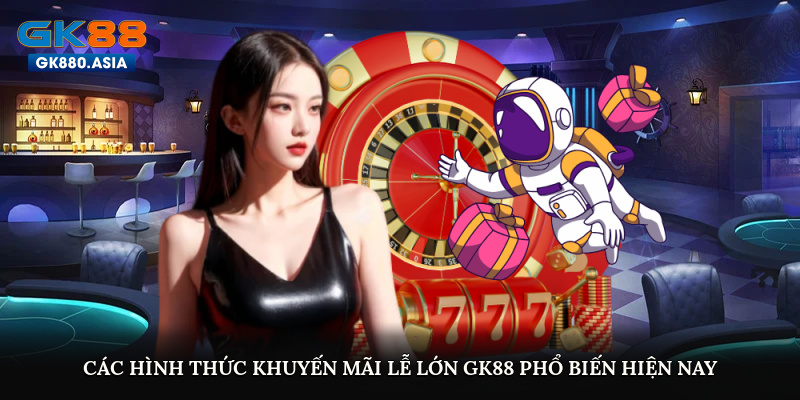 Các hình thức khuyến mãi lễ lớn GK88 phổ biến hiện nay