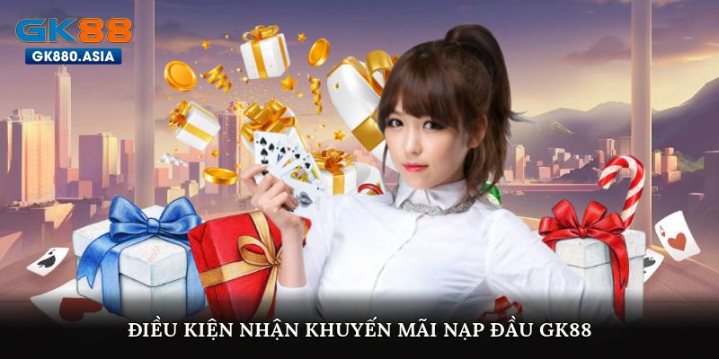 Điều kiện nhận khuyến mãi nạp đầu GK88