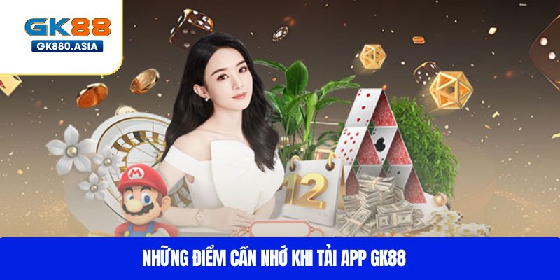 Những điểm cần nhớ khi tải app GK88