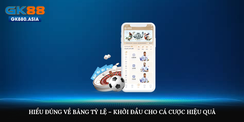 Hiểu đúng về bảng tỷ lệ – khởi đầu cho cá cược hiệu quả
