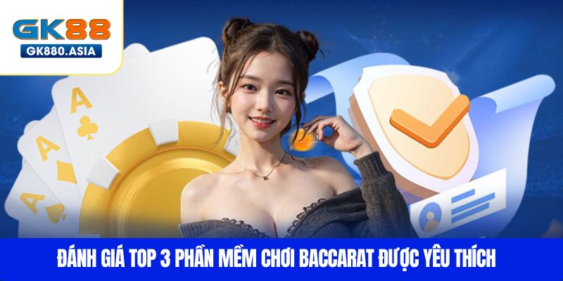 Đánh giá top 3 phần mềm chơi baccarat được yêu thích