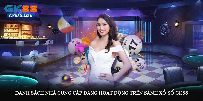 Danh sách nhà cung cấp đang hoạt động trên sảnh Xổ số GK88