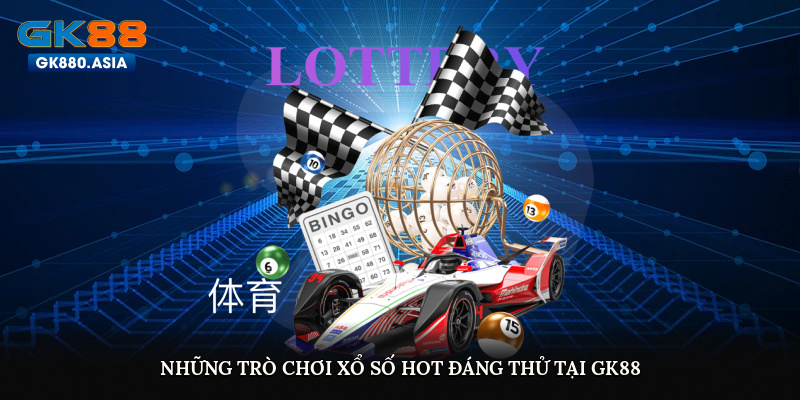 Những trò chơi xổ số hot đáng thử tại GK88
